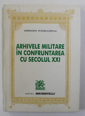 ARHIVELE MILITARE IN CONFRUNTAREA CU SECOLUL XXI - SIMPOZION INTERNATIONAL , 1997 foto