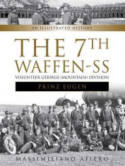 The 7th Waffen-SS Volunteer Gebirgs (Mountain) Division &amp;quot;&amp;quot;Prinz Eugen&amp;quot;&amp;quot;: An Illustrated History foto