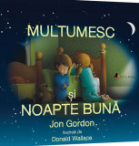 Mulțumesc și noapte bună: Copiii cuminți știu să spună mulțumesc! - Paperback - Jon Gordon - Act și Politon