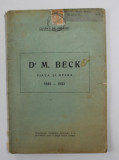 DR. M. BECK - VIATA SI OPERA 1845 - 1923 , TIPARITA 1925