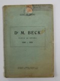 DR. M. BECK - VIATA SI OPERA 1845 - 1923 , TIPARITA 1925