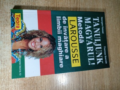 Metoda Larousse de invatare a limbii maghiare - Georges Kassai; Thomas Szende (Editura Teora, 2000) foto
