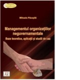 Managementul organizatiilor neguvernamentale. Baze teoretice, aplicatii si studii de caz - Mihaela Pacesila