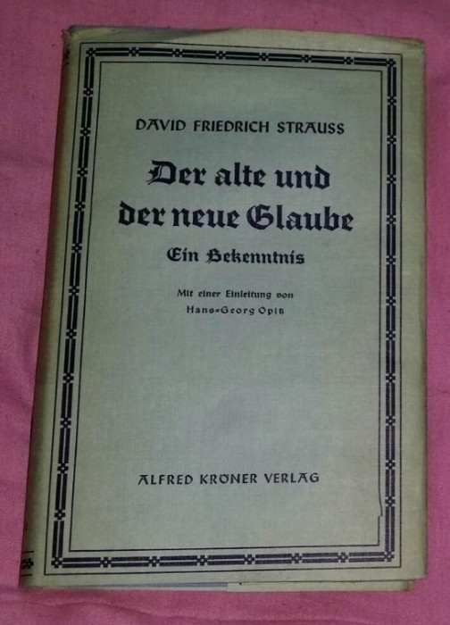 Der alte und der neue Glaube. : Ein Bekenntniss / D. F. Strauss