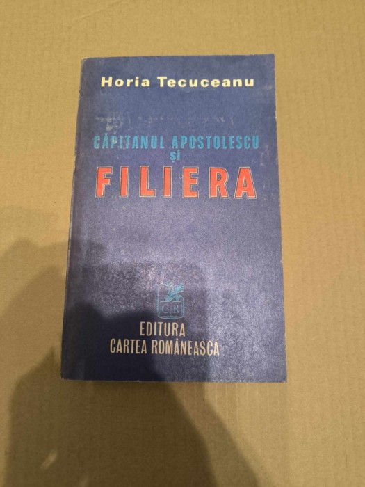 Horia Tecuceanu - Capitanul Apostolescu si Filiera