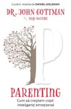 Parenting. Cum sa crestem copii inteligenti emotional - John Gottman, Joan DeClaire - Pagina de psihologie
