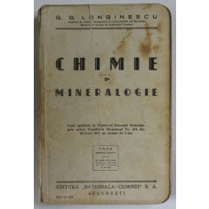 CHIMIE SI MINERALOGIE de G.G. LONGINESCU , PENTRU LICEE , GIMNAZII ...SCOLI SPECIALE , 1937 , DEDICATIE *