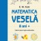 Matematica veselă. Caiet de jocuri logico-matematice (8 ani +)