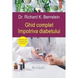 Ghid complet impotriva diabetului - Dr. Richard K. Bernstein, Polirom