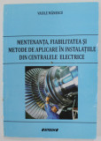 MENTENANTA , FIABILITATEA SI METODE DE APLICARE IN INSTALATIILE DIN CENTRALELE ELECTRICE de VASILE MANESCU , ANII &#039;2000