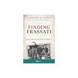 Finding Frassati: And Following His Path to Holiness