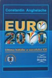 Euro 2000. Ultima batalie a secolului XX - Constantin Anghelache