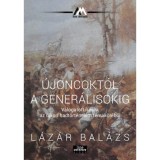 &Uacute;joncokt&oacute;l a gener&aacute;lisokig - V&aacute;logatott &iacute;r&aacute;sok az &uacute;jkori hadt&ouml;rt&eacute;nelem t&eacute;mak&ouml;r&eacute;ből - L&aacute;z&aacute;r Bal&aacute;zs