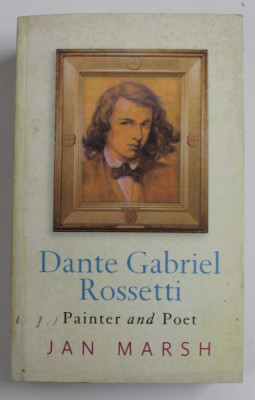 DANTE GABRIEL ROSETTI , PAINTER AND POET by JAN MARSH , 2005, PREZINTA URME DE UZURA foto