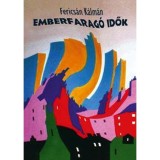 Emberfarag&oacute; idők - Bevezet&eacute;s &Uacute;jpest nevel&eacute;st&ouml;rt&eacute;net&eacute;be /1832-1952/ - Ferics&aacute;n K&aacute;lm&aacute;n