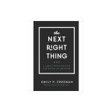 The Next Right Thing: A Simple, Soulful Practice for Making Life Decisions