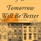 Tomorrow Will Be Better