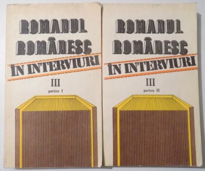 ROMANUL ROMANESC IN INTERVIURI , VOL III, PARTEA I-II de AUREL SASU, MARIANA VARTIC , 1988 foto