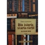 Virgil Olteanu - Din istoria si arta cartii (Editia: 1992)