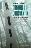 Drumul lui Constantin. Evadarea lui Brancusi din Romania, o reconstituire - Editura Humanitas