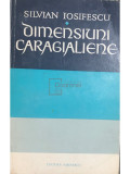 Silvian Iosifescu - Dimensiuni caragialiene (editia 1972)