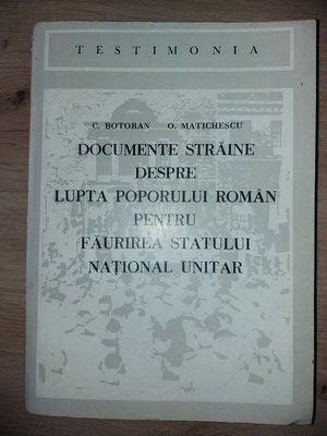 Documente straine despre lupta poporului roman pentru faurirea statului national unitar- C. Botoran, O. Matichescu