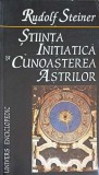 Stiinta Initiatica si Cunoasterea Astrilor - Rudolf Steiner - Univers Enciclopedic - 1995 - Carte Religioasa