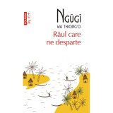 Cumpara ieftin Raul care ne desparte - Ngugi wa Thiong&#039;o, editia 2023, Polirom