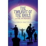 Cumpara ieftin The Twilight of the Idols and The Antichrist