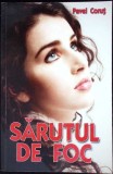 Sarutul de Foc - Pavel Corut - Roman, Beletristica, Editura Pavel Corut, 2010, 511 pagini