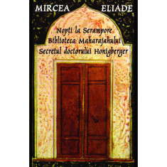 Nopti la Serampore - Secretul doctorului Honigberger - Biblioteca Maharajahului - Mircea Eliade foto