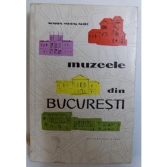 MUZEELE - DIN BUCURESTI de MARIN MIHALACHE , 1963