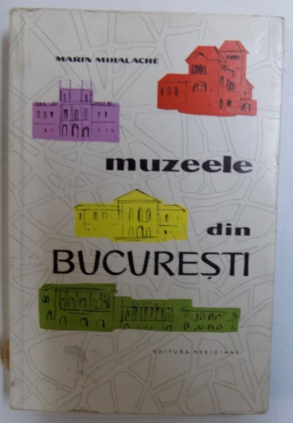 MUZEELE - DIN BUCURESTI de MARIN MIHALACHE , 1963