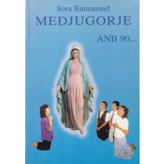 Sora Emmanuel - Medjugorje. Anii 90. Triumful inimii