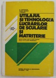 UTILAJUL SI TEHNOLOGIA LUCRARILOR DE SCULARIE SI MATRITERIE , MANUAL PENTRU CLASA A XI -A , de N. TUDORACHE ...I. MORARU , 1985