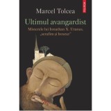 Ultimul avangardist. Misterele lui Ionathan X. Uranus, &bdquo;serafim si boxeur&rdquo; - Marcel Tolcea