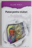 Platon pentru visatori - Allan Percy