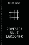 Cumpara ieftin Povestea unui legionar | Elena Netcu