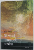 DIAVOLUL , APROAPELE NOSTRU de DANIEL DRAGAN , 2006, DEDICATIE *