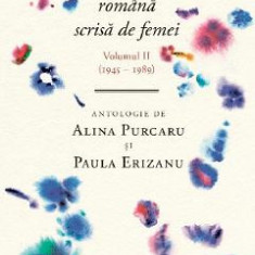 Un secol de poezie romana scrisa de femei Vol.2 (1945-1989) - Alina Purcaru, Paula Erizanu