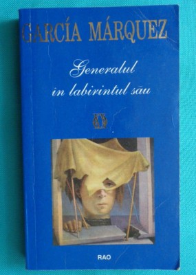 Gabriel Garcia Marquez &amp;ndash; Generalul in labirintul sau foto