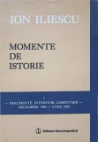 Momente de Istorie - Ion Iliescu - Decembrie 1989 - Iunie 1990, Enciclopedica 1995, 465 pagini, Carte Istorie