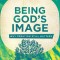 Being God&#039;s Image: Why Creation Still Matters