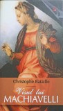 VISUL LUI MACHIAVELLI-CHRISTOPHE BATAILLE-358756