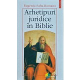 Arhetipuri juridice in Biblie - 1997 - Eugeniu Safta Romano ($A16)