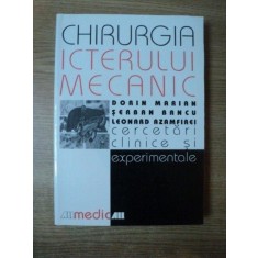 CHIRURGIA ICTERULUI MECANIC , CERCETARI CLINICE SI EXPERIMENTALE de DORIN MARIAN , SERBAN BANCU , LEONARD AZAMFIREI , 1999