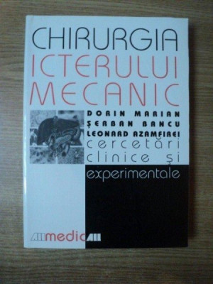 CHIRURGIA ICTERULUI MECANIC , CERCETARI CLINICE SI EXPERIMENTALE de DORIN MARIAN , SERBAN BANCU , LEONARD AZAMFIREI , 1999 foto
