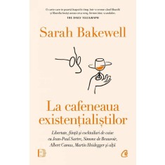 La cafeneaua existentialistilor &ndash; Sarah Bakewell