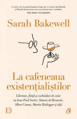 La cafeneaua existentialistilor &amp;ndash; Sarah Bakewell foto