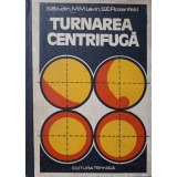 TURNAREA CENTRIFUGA-S.B. IUDIN, M.M. LEVIN, S.E. ROZENFELD-136201